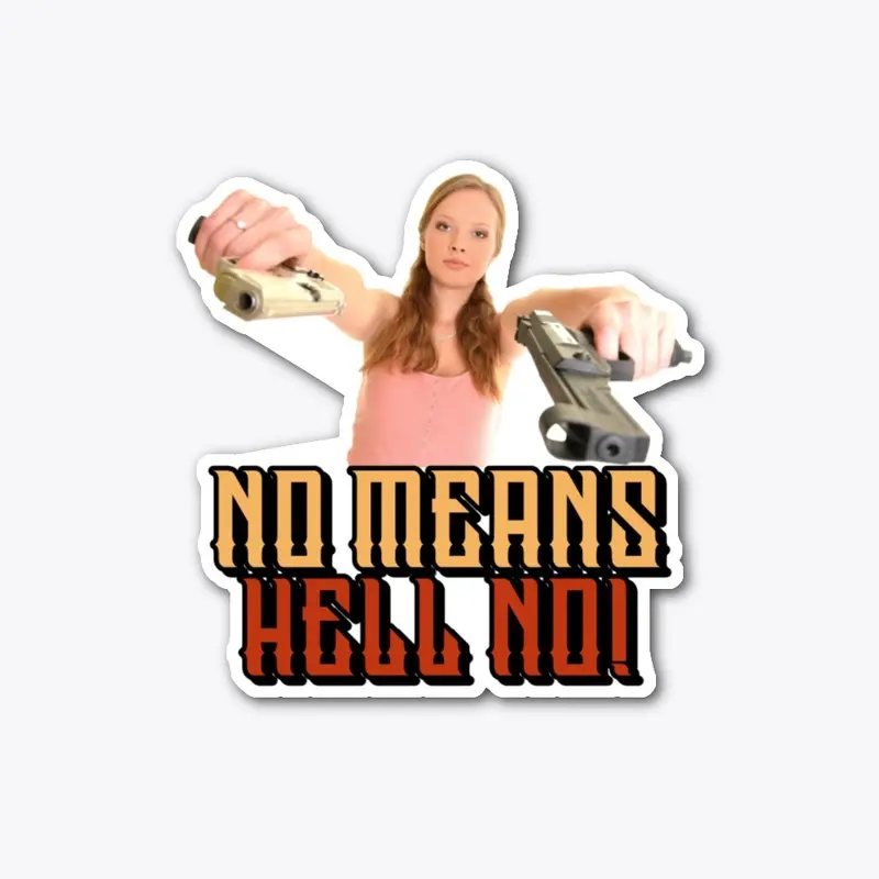 No means hell no!